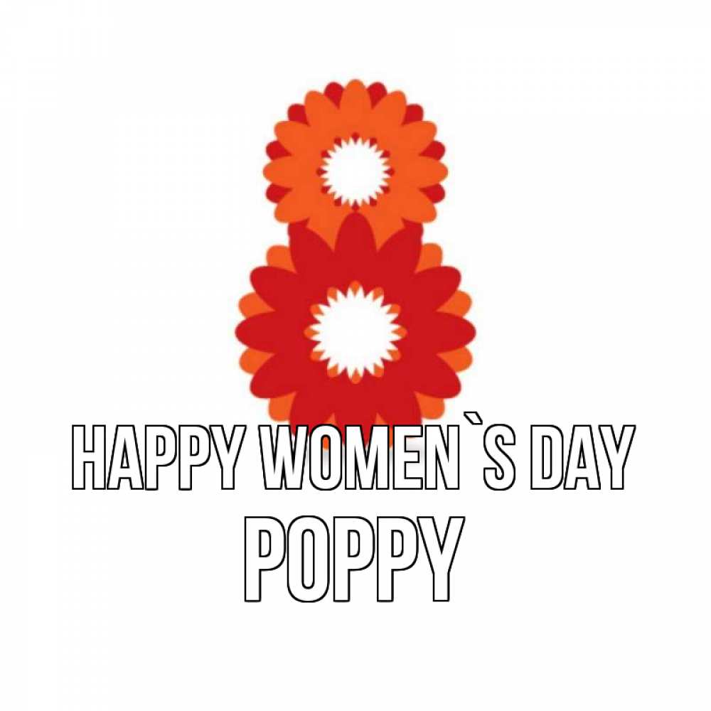 Greetings card с именем, Poppy happy women`s day восьмерка из лепестков Greetings with text for free download 